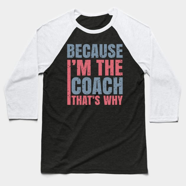 because i'm the coach that's why Baseball T-Shirt by teenices